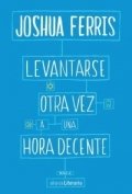 Levantarse otra vez a una hora decente de Joshua Ferris