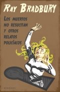 Los muertos no resucitan y otros relatos policíacos de Ray Bradbury