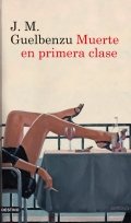 Muerte en primera clase de José María Guelbenzu