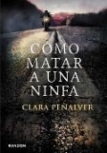 Cómo matar a una ninfa de Clara Peñalver