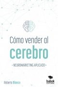 Cómo vender al cerebro, neuromarketing aplicado de Roberto Blanco Brime