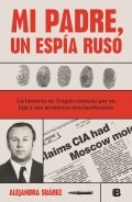 Mi padre, un espía ruso de Alejandra Suárez