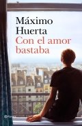 Con el amor bastaba de Máximo Huerta
