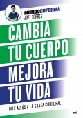 Cambia tu cuerpo, mejora tu vida de Joel Torres