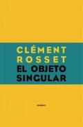El objeto singular de Clément Rosset