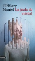 La jaula de cristal de Hilary Mantel