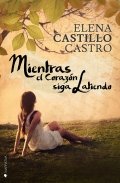 Mientras el corazón siga latiendo de Elena Castillo Castro