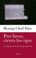 Por favor, cierra los ojos de Byung-Chul Han