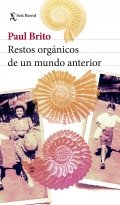Restos orgánicos de un mundo anterior de Paul Brito