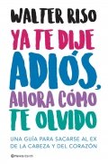 Ya te dije adiós, ahora cómo te olvido de Walter Riso
