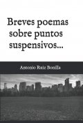 Breves poemas sobre puntos suspensivos... de Antonio Ruiz Bonilla