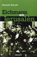 Eichmann en Jerusalén: Un estudio sobre la banalidad del mal de Hannah Arendt