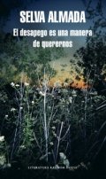 El desapego es una manera de querernos de Selva Almada