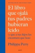El libro que ojalá tus padres hubieran leído (y que a tus hijos les encantará que leas) de Philippa Perry