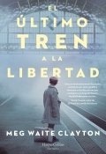 El último tren a la libertad de Meg Waite Clayton