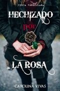 Hechizado por la rosa de Carolina Vivas