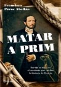 Matar a Prim de Francisco Pérez Abellán