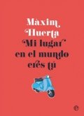 Mi lugar en el mundo eres tú de Máximo Huerta