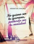 No quiero ser tu quimera, pretendo ser tu realidad de Arantxa Anoro