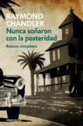 Nunca soñaron con la posteridad de Raymond Chandler