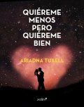 Quiéreme menos pero quiéreme bien de Ariadna Tuxell