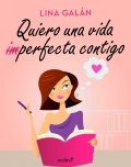 Quiero una vida (im)perfecta contigo de Lina Galán
