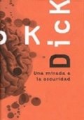 Una mirada a la oscuridad de Philip K. Dick