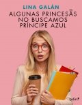 Algunas princesas no buscamos príncipe azul de Lina Galán