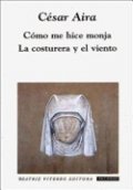Cómo me hice monja de César Aira