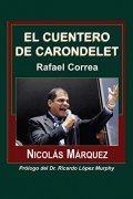 El cuentero de Carondelet. Rafael Correa de Nicolás Márquez
