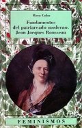 Fundamentos del patriarcado moderno. Jean Jacques Rousseau de Rosa Cobo