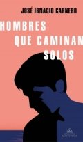 Hombres que caminan solos de José Ignacio Carnero
