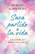 Saca partido a tu vida de María Jesús Álava Reyes
