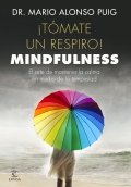 ¡Tómate un respiro! Mindfulness de Mario Alonso Puig
