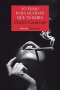 Yo fumo para olvidar que tú bebes de Martín Casariego