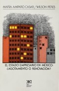 El estado empresario en México. ¿Agotamiento o renovación? de María Amparo Casar