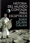 Historia del mundo contada para escépticos de Juan Eslava Galán