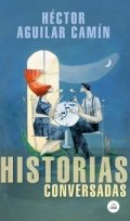 Historias conversadas de Héctor Aguilar Camín