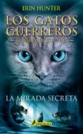 Los gatos guerreros. La mirada secreta de Erin Hunter