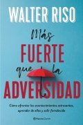 Más fuerte que la adversidad de Walter Riso