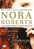Nacida de la vergüenza. Las Hermanas Concannon III de Nora Roberts