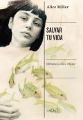 Salvar tu vida de Alice Miller