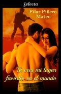 Tú eres mi lugar favorito en el mundo de Pilar Piñero