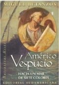 Americo Vespucio. Hacia un mar de siete colores de Miguel Betanzos