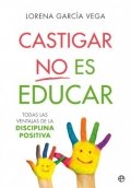 Castigar no es educar de Lorena García Vega