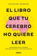 El libro que tu cerebro no quiere leer de David del Rosario