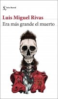 Era más grande el muerto de Luis Miguel Rivas