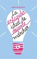La estúpida idea de dejarte marchar de María Montesinos