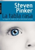 La tabla rasa. La negación moderna de la naturaleza humana de Steven Pinker