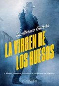 La virgen de los huesos de Guillermo Galván